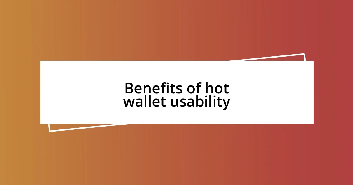 Benefits of hot wallet usability