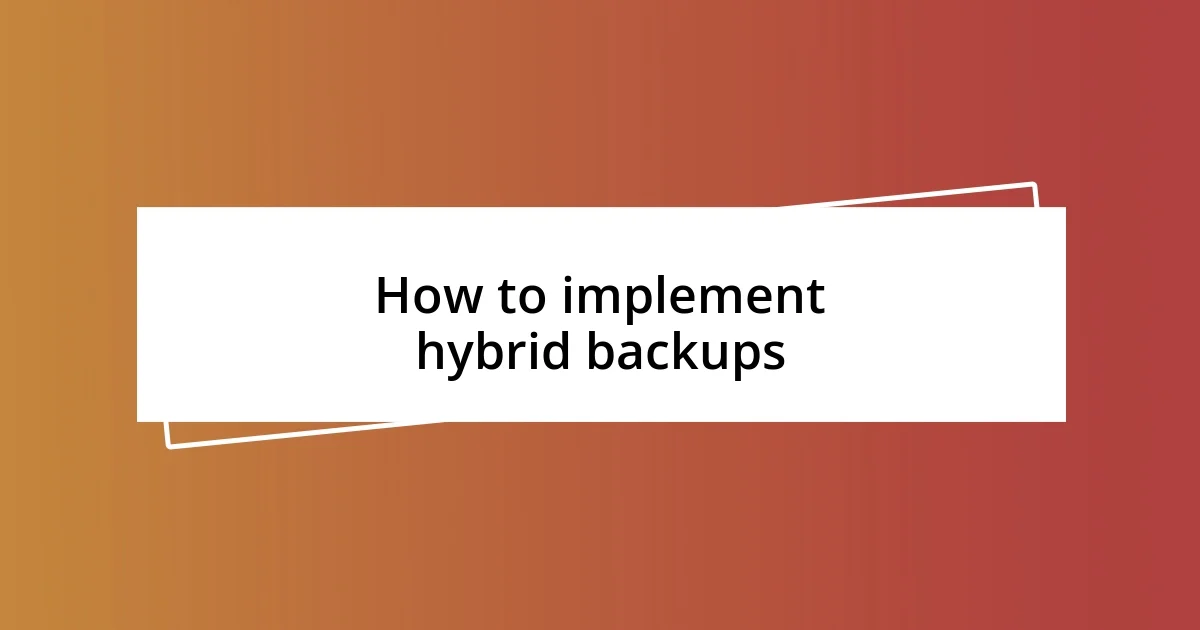 How to implement hybrid backups