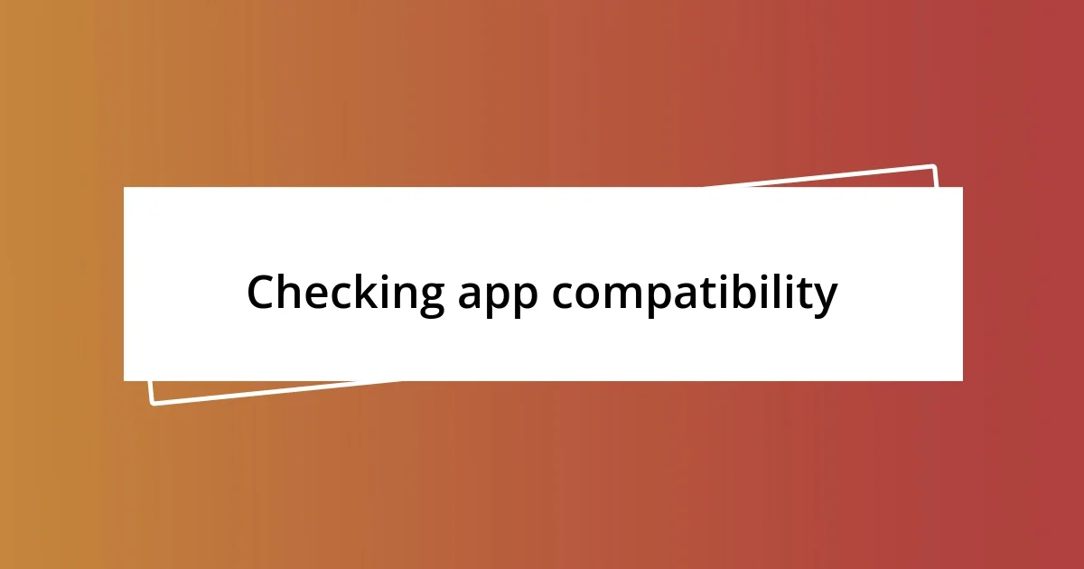 Checking app compatibility