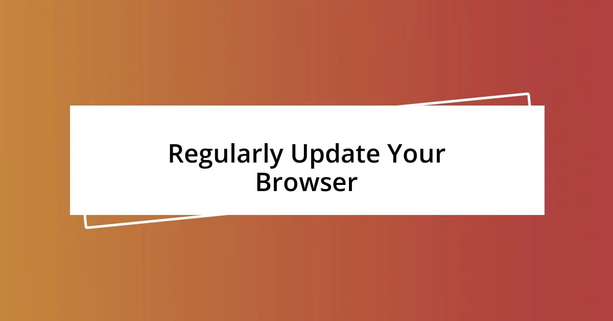 Regularly Update Your Browser