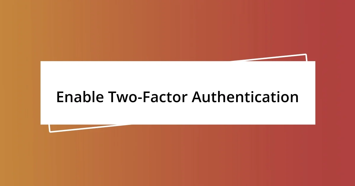 Enable Two-Factor Authentication