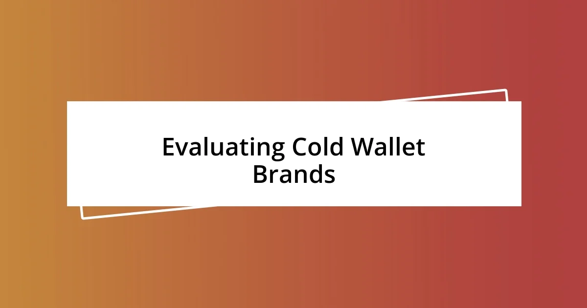 Evaluating Cold Wallet Brands