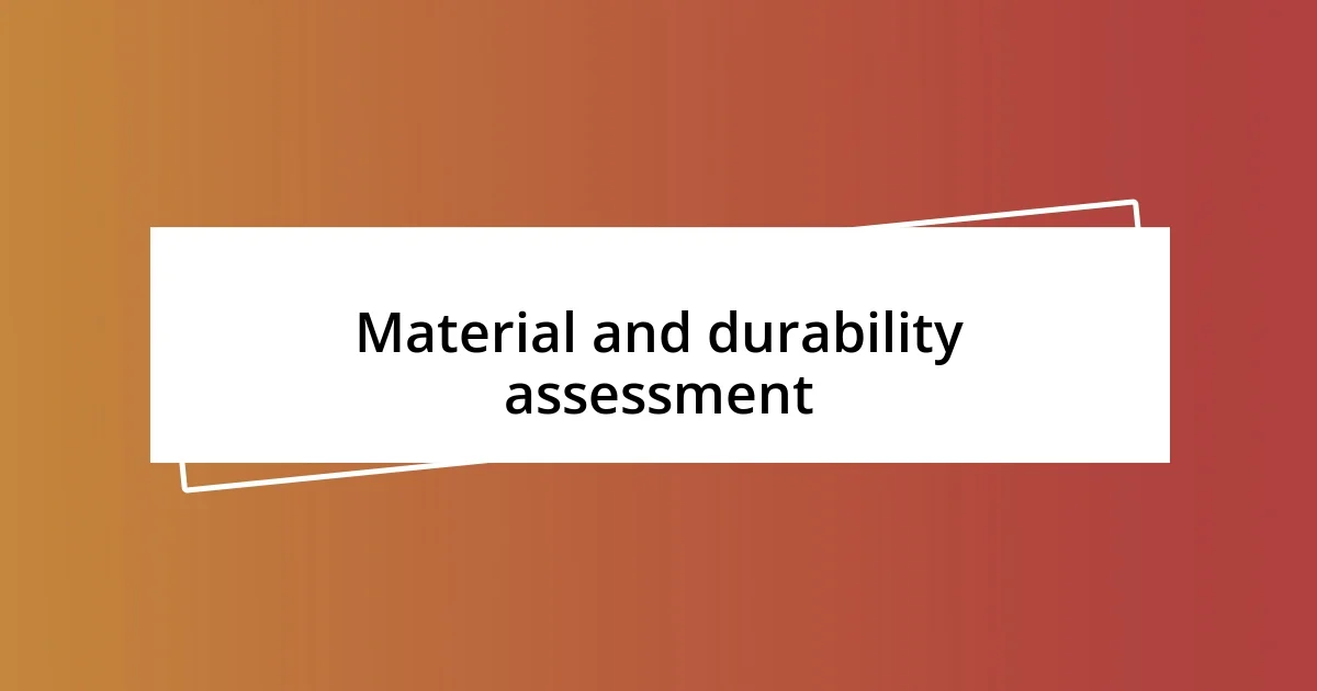 Material and durability assessment