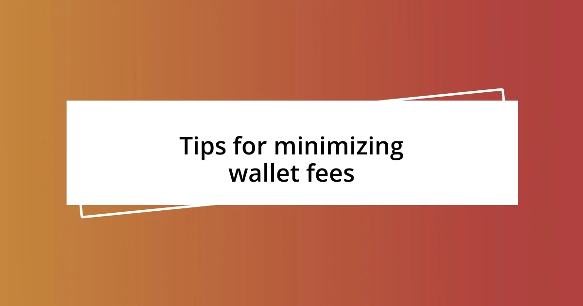 Tips for minimizing wallet fees