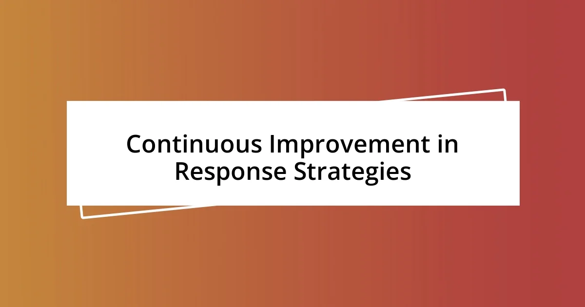 Continuous Improvement in Response Strategies