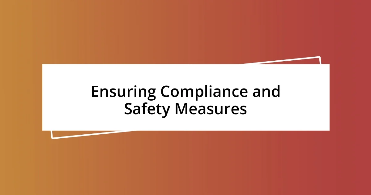 Ensuring Compliance and Safety Measures