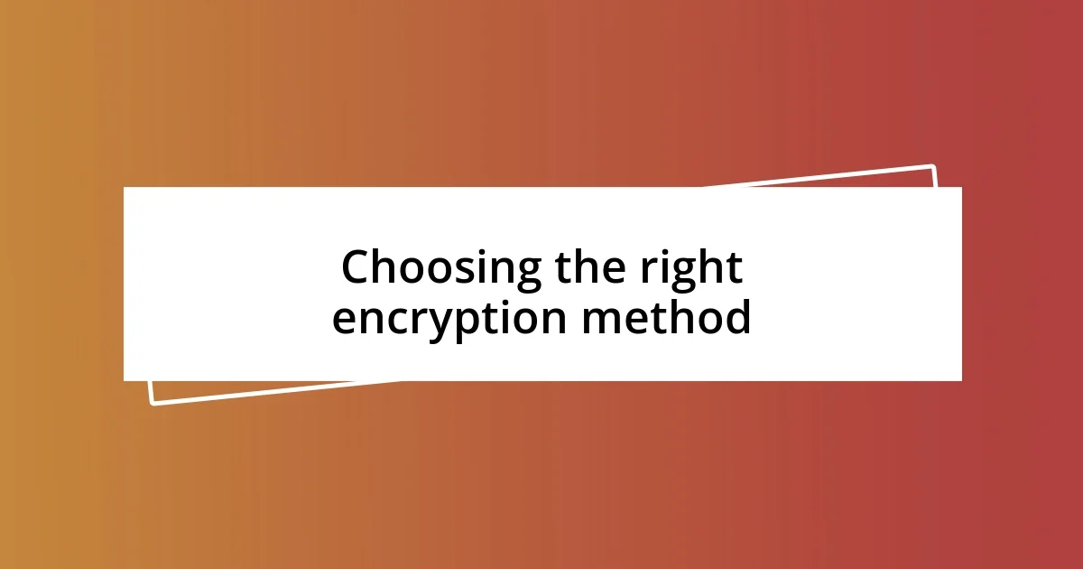 Choosing the right encryption method