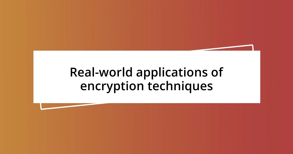 Real-world applications of encryption techniques