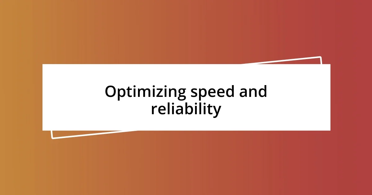 Optimizing speed and reliability