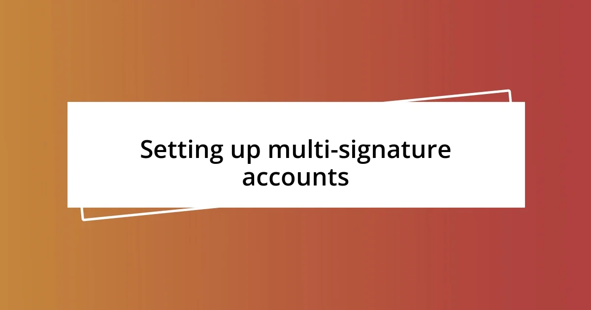 Setting up multi-signature accounts