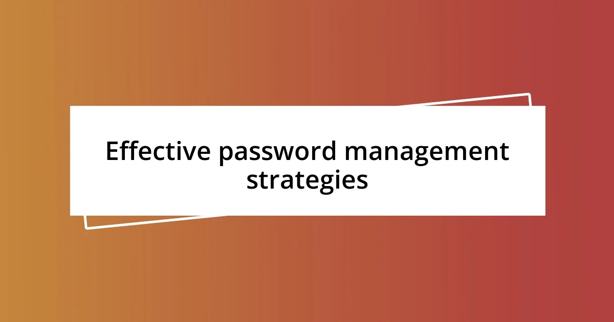 Effective password management strategies