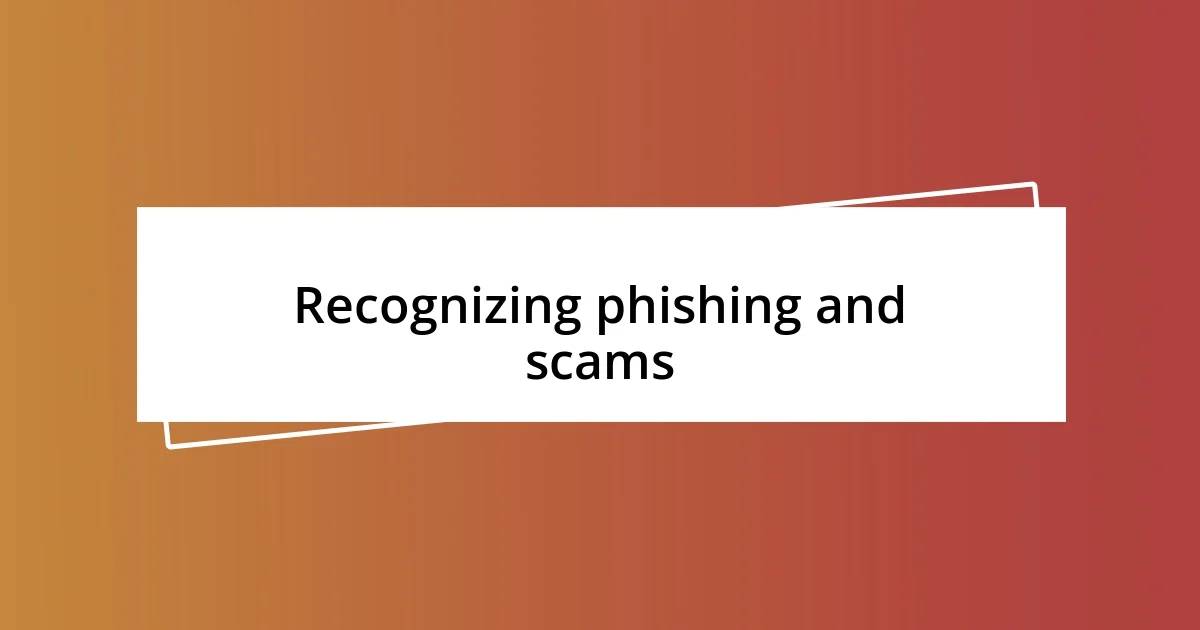 Recognizing phishing and scams