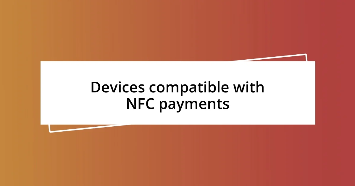 Devices compatible with NFC payments