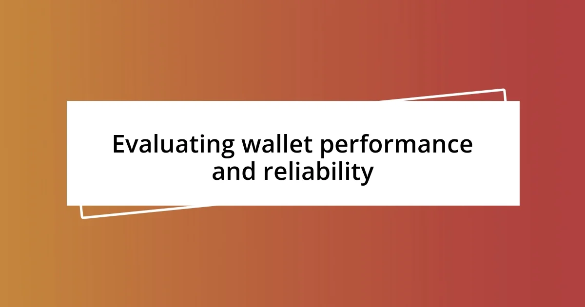 Evaluating wallet performance and reliability