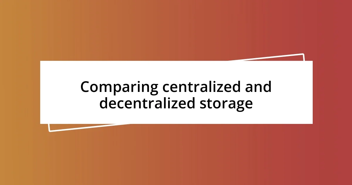 Comparing centralized and decentralized storage