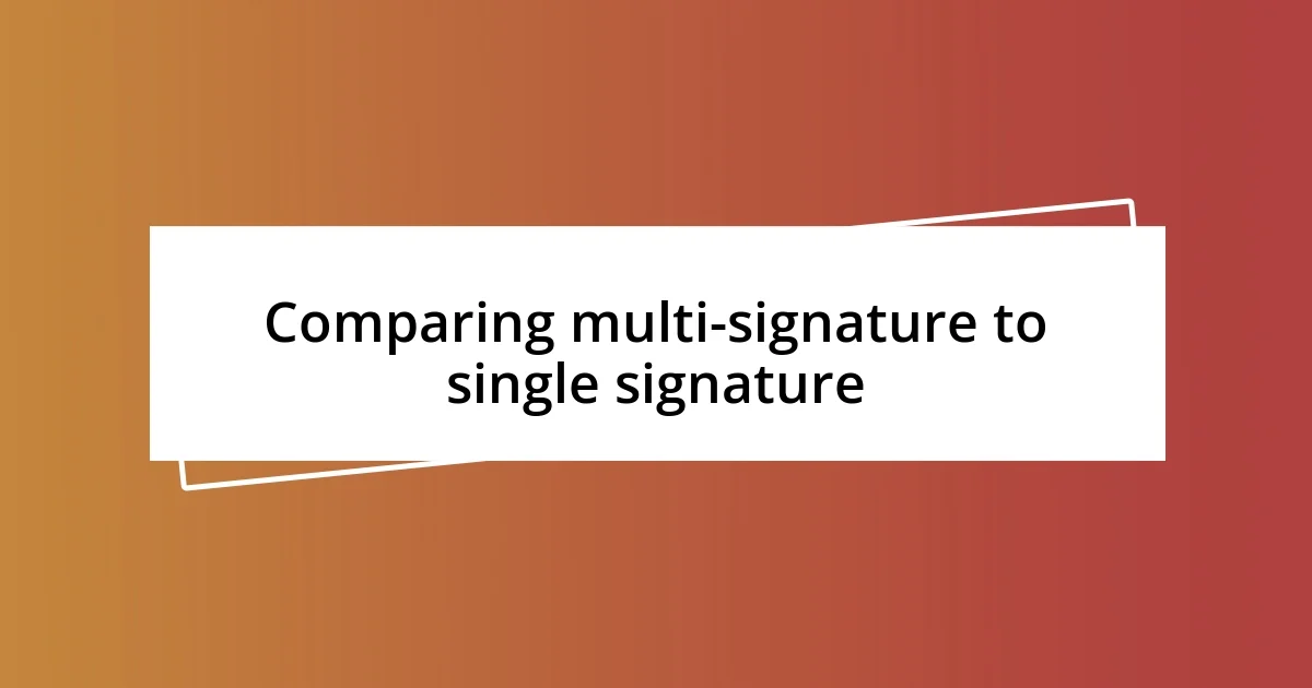 Comparing multi-signature to single signature